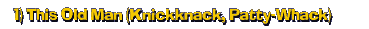 1) This Old Man (Knickknack, Patty-Whack)