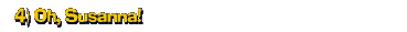 4) Oh, Susanna!