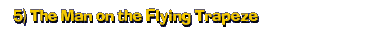 5) The Man on the Flying Trapeze