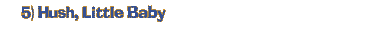 5) Hush, Little Baby