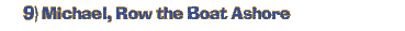 9) Michael, Row the Boat Ashore