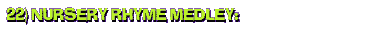 22) Nursery Rhyme Medley: