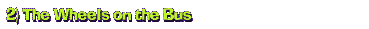 2) The Wheel on the Bus
