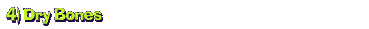 4) Dry Bones